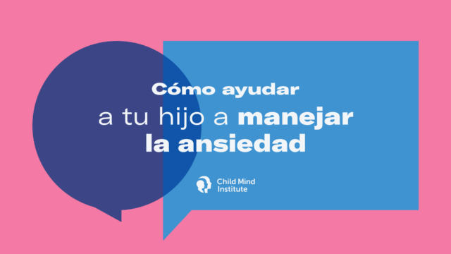 Cómo ayudar a tu hijo a manejar la ansiedad